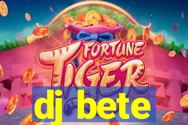 dj bete